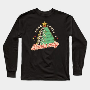 Dear Santa, Books Only // Funny Retro Christmas for Readers Long Sleeve T-Shirt